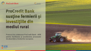 ProCredit Bank și AFIR au semnat un protocol de colaborare prin care oferă credite cu dobânzi reduse pentru sprijinirea investițiilor din mediul rural.