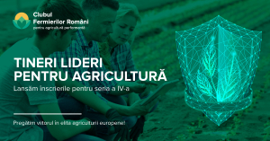 Clubul Fermierilor Români lansează înscrierile la a patra ediție a programului „Tineri Lideri pentru Agricultură”